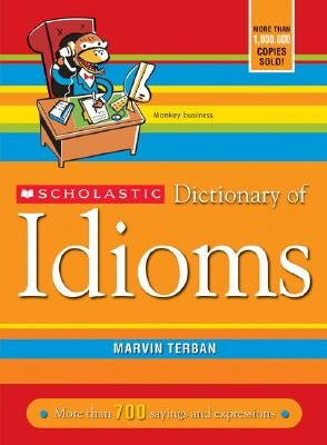 Scholastic Dictionary of Idioms by Terban, Marvin