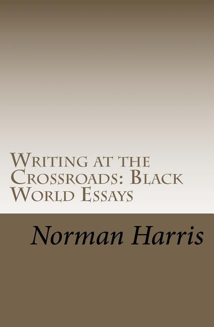 Writing at the Crossroads: Black World Essays by Harris, Norman