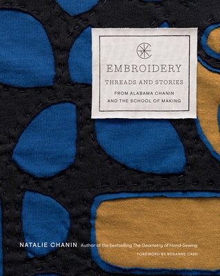 Embroidery: Threads and Stories from Alabama Chanin and the School of Making by Chanin, Natalie