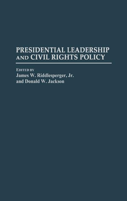 Presidential Leadership and Civil Rights Policy by Riddlesperger, James W. Jr.