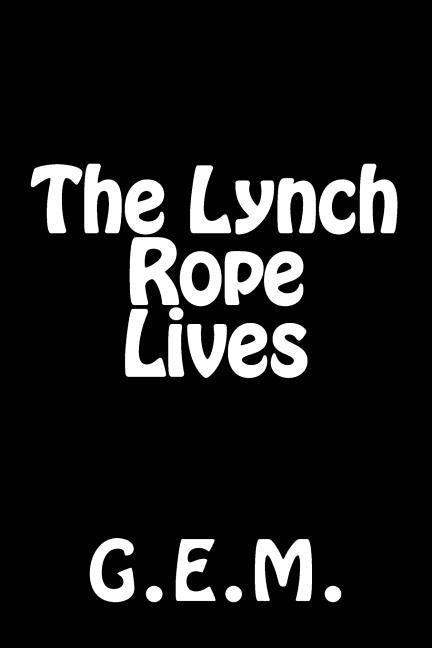 The Lynch Rope Lives by G. E. M.