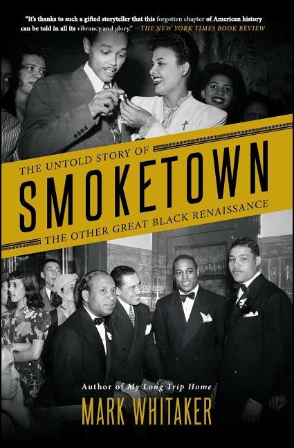 Smoketown: The Untold Story of the Other Great Black Renaissance by Whitaker, Mark