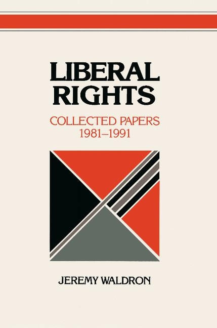 Liberal Rights: Collected Papers, 1981-1991 by Waldron, Jeremy