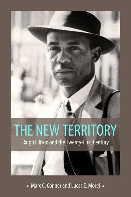 The New Territory: Ralph Ellison and the Twenty-First Century by Conner, Marc C.