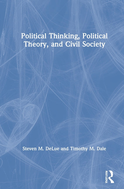 Political Thinking, Political Theory, and Civil Society by Delue, Steven M.