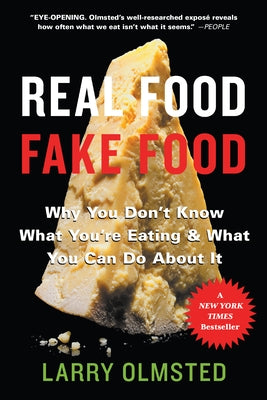 Real Food/Fake Food: Why You Don't Know What You're Eating and What You Can Do about It by Olmsted, Larry