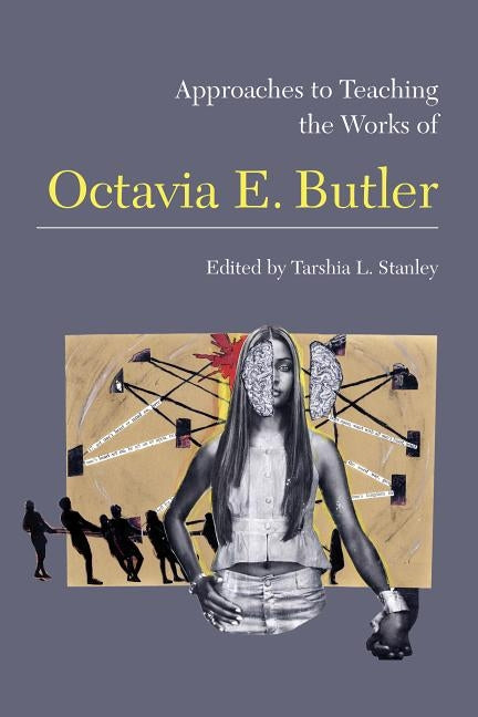 Approaches to Teaching the Works of Octavia E. Butler by Stanley, Tarshia L.
