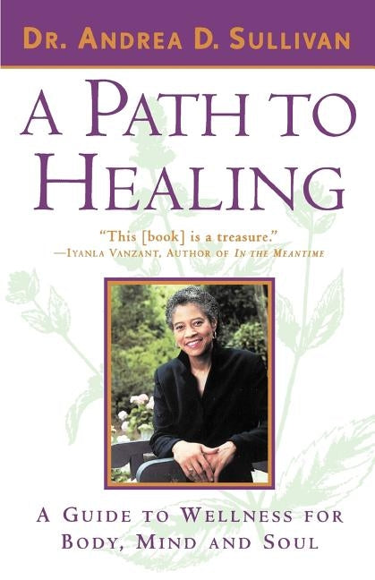 A Path to Healing: A Guide to Wellness for Body, Mind, and Soul by Sullivan, Andrea