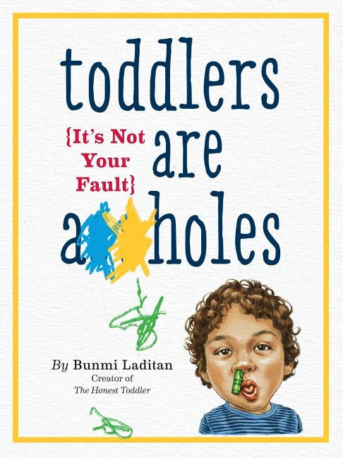 Toddlers Are A**holes: It's Not Your Fault by Laditan, Bunmi