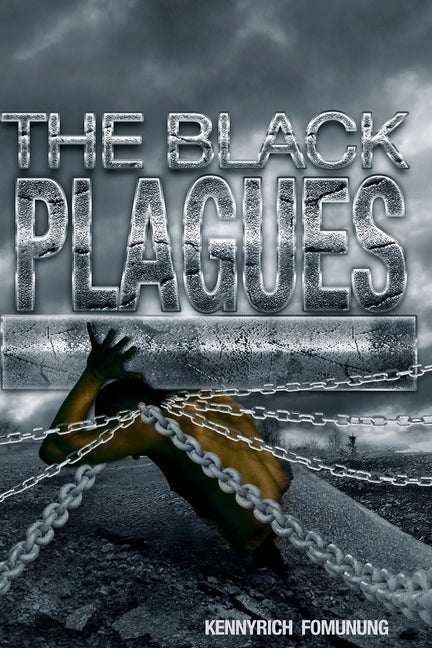 The Black Plagues: United We Stand, Divided We Fall by Fomunung, Kennyrich