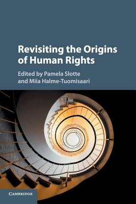 Revisiting the Origins of Human Rights by Slotte, Pamela
