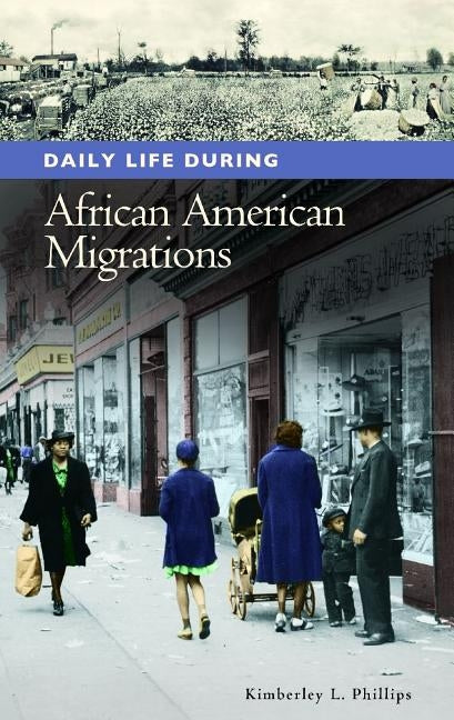 Daily Life During African American Migrations by Phillips, Kimberley