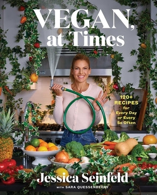 Vegan, at Times: 120+ Recipes for Every Day or Every So Often by Seinfeld, Jessica