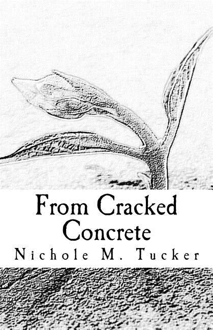 From Cracked Concrete by Tucker, Nichole M.