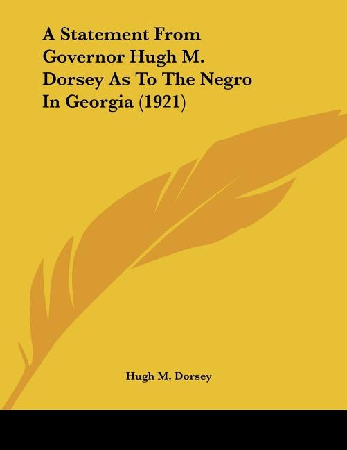 A Statement From Governor Hugh M. Dorsey As To The Negro In Georgia (1921) by Dorsey, Hugh M.