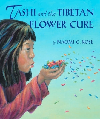 Tashi and the Tibetan Flower Cure by Rose, Naomi C.