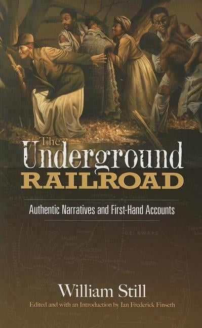 The Underground Railroad: Authentic Narratives and First-Hand Accounts by Still, William