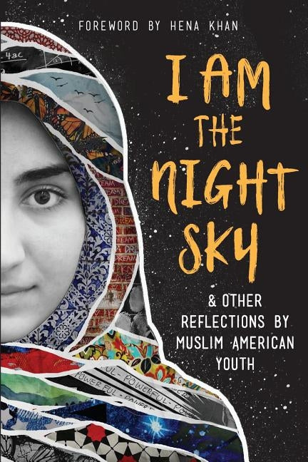 I Am the Night Sky: & Other Reflections by Muslim American Youth by Writers, Next Wave Muslim Initiative