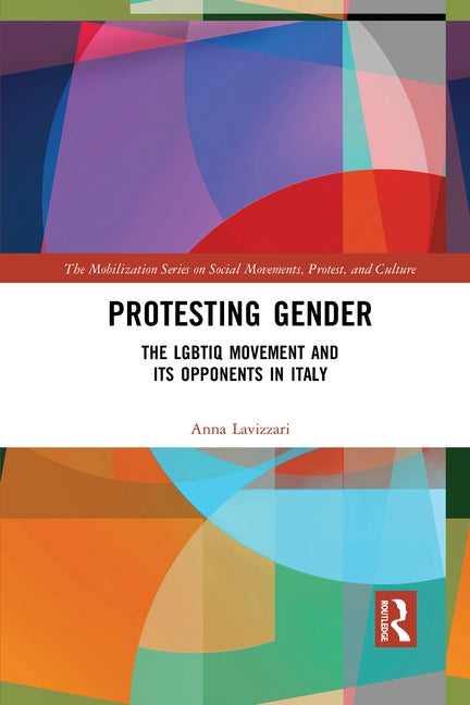 Protesting Gender: The Lgbtiq Movement and Its Opponents in Italy by Lavizzari, Anna