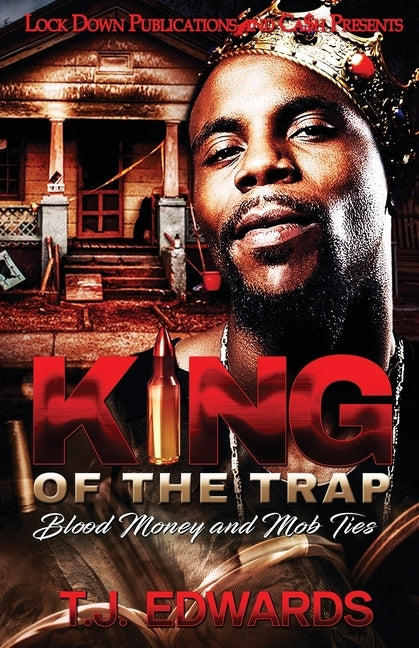 King of the Trap: Blood Money and Mob Ties by Edwards, T. J.