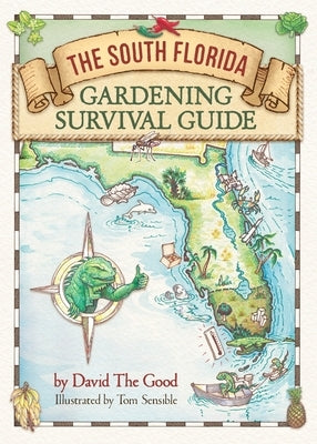 The South Florida Gardening Survival Guide by The Good, David