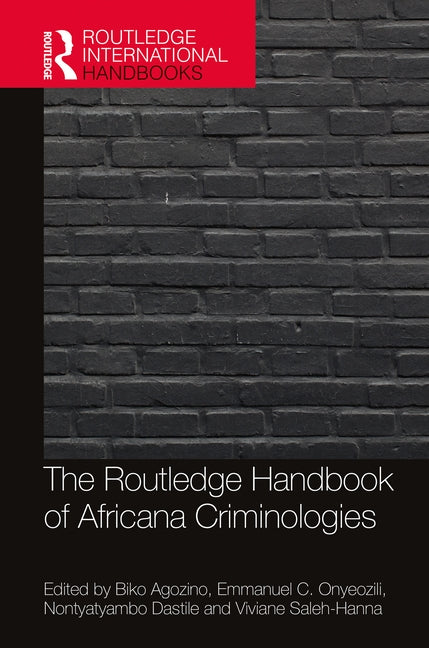 The Routledge Handbook of Africana Criminologies by Agozino, Biko