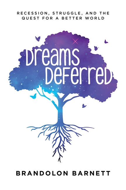 Dreams Deferred: Recession, Struggle, and the Quest for a Better World by Barnett, Brandolon