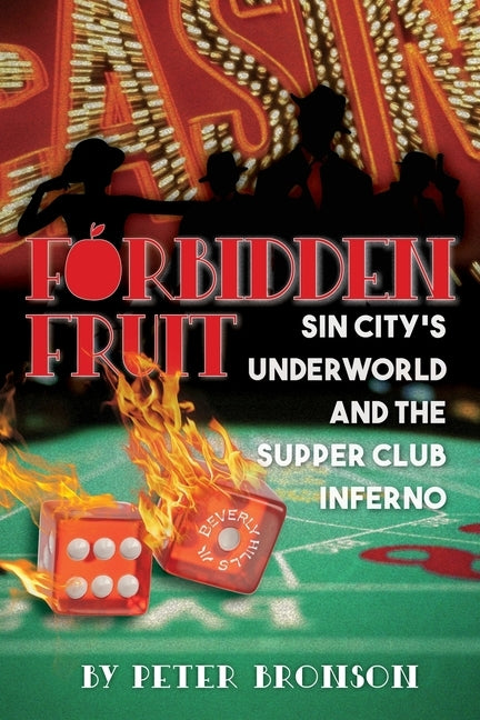 Forbidden Fruit: Sin City's Underworld and the Supper Club Inferno by Bronson, Peter