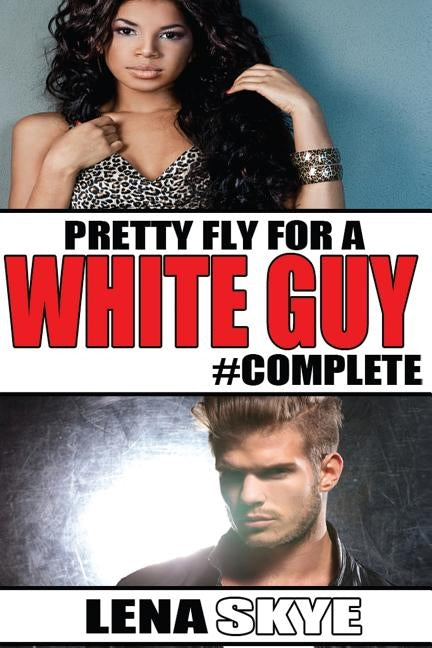 Pretty Fly For A White Guy #Complete by Skye, Lena