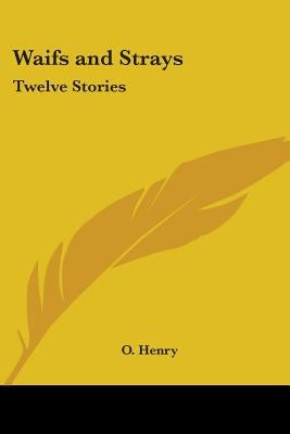 Waifs and Strays: Twelve Stories by Henry, O.