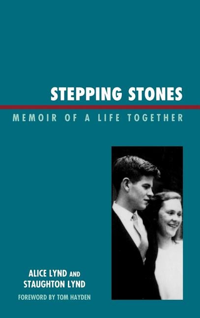 Stepping Stones: Memoir of a Life Together by Lynd, Staughton