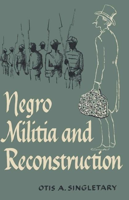 Negro Militia and Reconstruction by Singletary, Otis A.