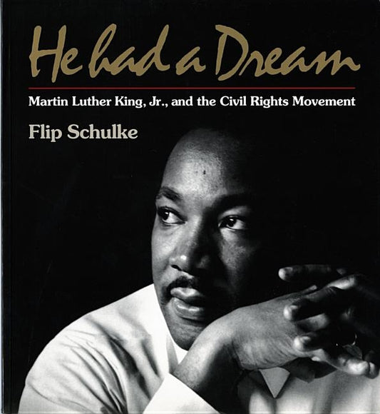 He Had a Dream: Martin Luther King, Jr. and the Civil Rights Movement by Schulke, Flip