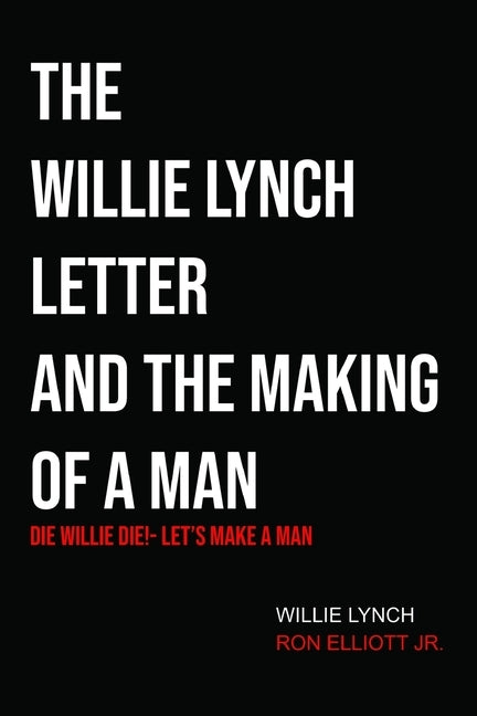 The Willie Lynch Letter & Let's Make a Man: Die Willie Die!- Let's Make a Man by Lynch, Willie