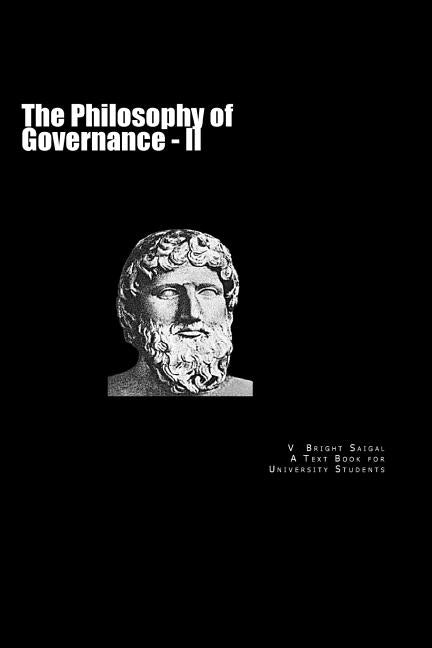 The Philosophy of Governance - II: A Text Book for University Students by Saigal, V. Bright