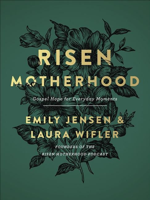 Risen Motherhood: Gospel Hope for Everyday Moments by Jensen, Emily
