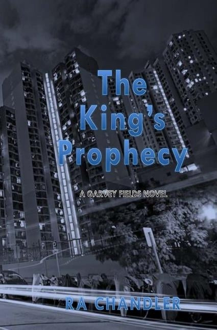 The King's Prophecy: A Garvey Fields Mystery by Chandler, Ra