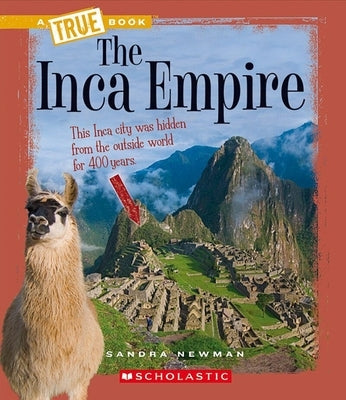 The Inca Empire (a True Book: Ancient Civilizations) by Newman, Sandra