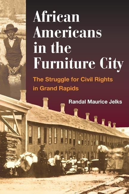 African Americans in the Furniture City: The Struggle for Civil Rights in Grand Rapids by Jelks, Randal Maurice
