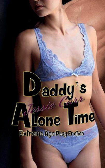 Daddy's Alone Time: Extreme Age Play Erotica by Carr, Jessie