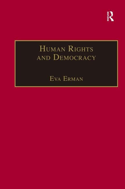 Human Rights and Democracy: Discourse Theory and Global Rights Institutions by Erman, Eva