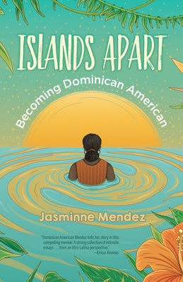 Islands Apart: Becoming Dominican American by Mendez, Jasminne