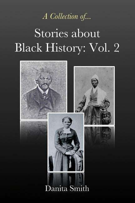 Stories about Black History: Vol. 2 by Smith, Danita