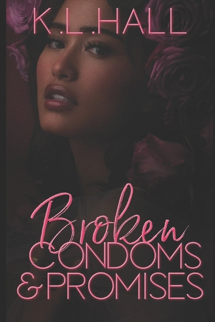 Broken Condoms and Promises by Hall, K. L.
