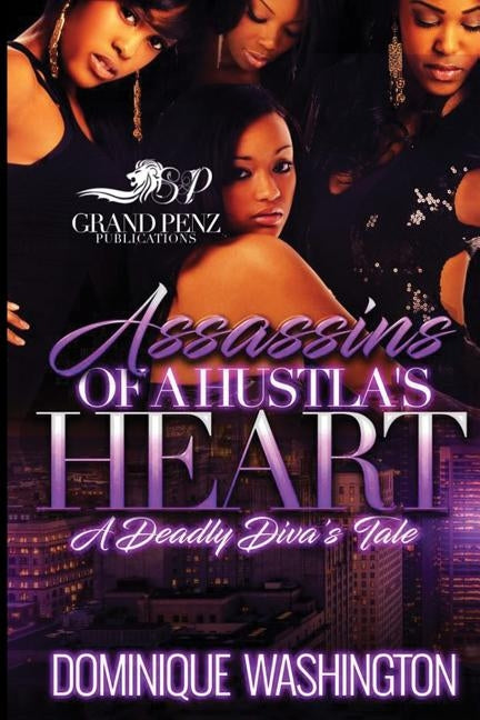 Assassins of a Hustla's Heart: A Deadly Diva's Tale by Washington, Domonique