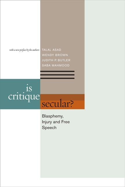 Is Critique Secular?: Blasphemy, Injury, and Free Speech by Asad, Talal