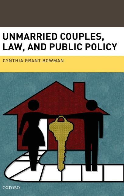 Unmarried Couples, Law, and Public Policy by Bowman, Cynthia Grant