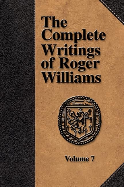 The Complete Writings of Roger Williams - Volume 7 by Williams, Roger