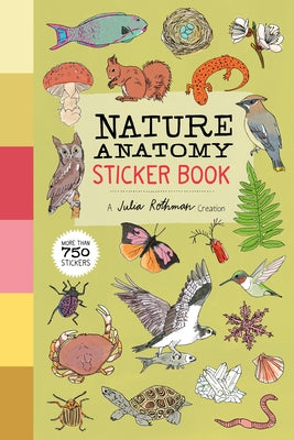 Nature Anatomy Sticker Book: A Julia Rothman Creation; More Than 750 Stickers by Rothman, Julia