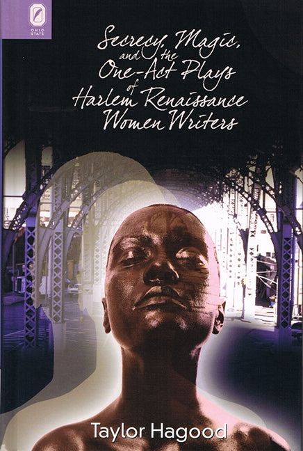 Secrecy, Magic, and the One-Act Plays of Harlem Renaissance Women Writers by Hagood, Taylor